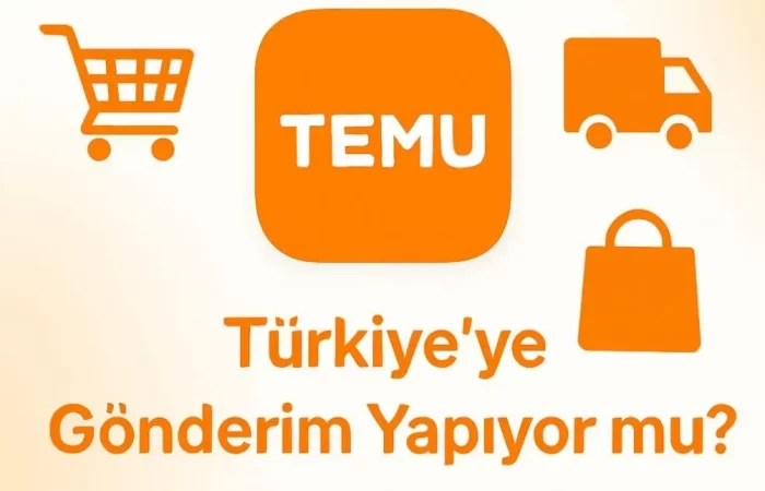 temu güvenili mi - temu türkiye ye gönderim yapıyor mu